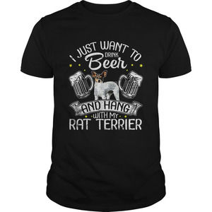 Hot I Just Want To Drink Beer And Hang With My Rat Terrier Shirt
